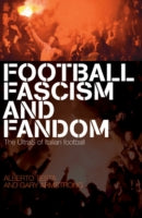 Football, Fascism and Fandom: The UltraS of Italian Football