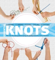 Essential Knots: The Step-by-Step Guide to Tying the Perfect Knot for Every Situation