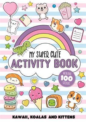 My Super Cute Activity Book - Kawaii, koalas and kittens