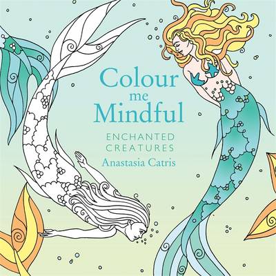 COLOUR ME MINDFUL: ENCHANTED CREATURES