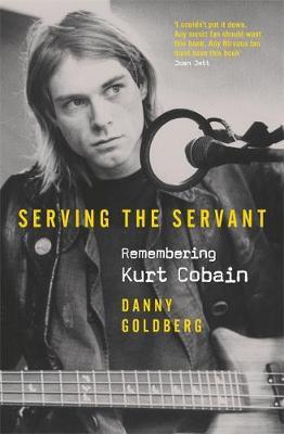 Serving The Servant: Remembering Kurt Cobain - Remembering Kurt Cobain