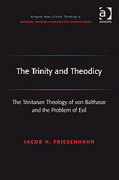 The Trinity and Theodicy: The Trinitarian Theology of Von Balthasar and the Problem of Evil