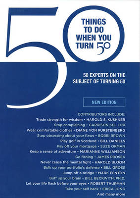 50 Things to Do When You Turn 50: 50 Experts on the Subject of Turning 50