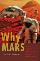 Why Mars: NASA and the Politics of Space Exploration