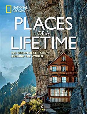 Destinations of a Lifetime: 225 of the World's Most Amazing Places