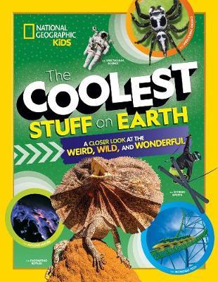 The Coolest Stuff on Earth - A Closer Look at the Weird, Wild, and Wonderful