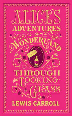 Alice's Adventures in Wonderland and Through the Looking-Glass (Barnes & Noble Flexibound Classics)