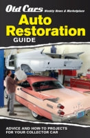 Old Cars Weekly Restoration Guide: Advice and How-to Projects for Your Collector Car