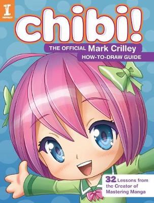 Chibi! The Official Mark Crilley How-to-Draw Guide - 32 Lessons from the Creator of Mastering Manga