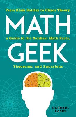 Math Geek: From Klein Bottles to Chaos Theory, a Guide to the Nerdiest Math Facts, Theorems, and Equations