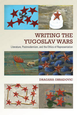 The Yugoslav Wars in Literary Representation: Aethetics, Ethics, Politics