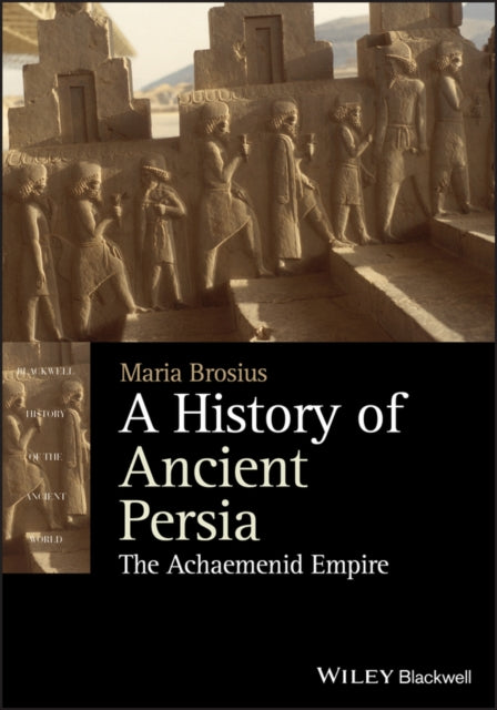 HISTORY OF ANCIENT PERSIA: THE ACHAEMENID EMPIRE