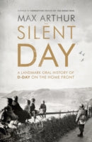 The Silent Day: A Landmark Oral History of D-Day on the Home Front