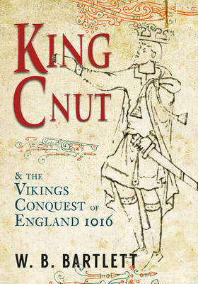 King Cnut and the Viking Conquest of England 1016