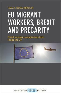 EU Migrant Workers, Brexit and Precarity - Polish Women's Perspectives from Inside the UK