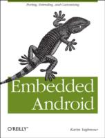 Embedded Android: Porting, Extending, and Customizing