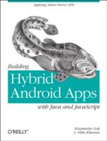 Building Hybrid Android Applications with Java and JavaScript: Applying Native Device APIs
