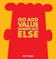 Go Add Value Someplace Else: A Dilbert Book
