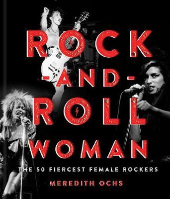 Rock-and-Roll Woman - The 50 Fiercest Female Rockers
