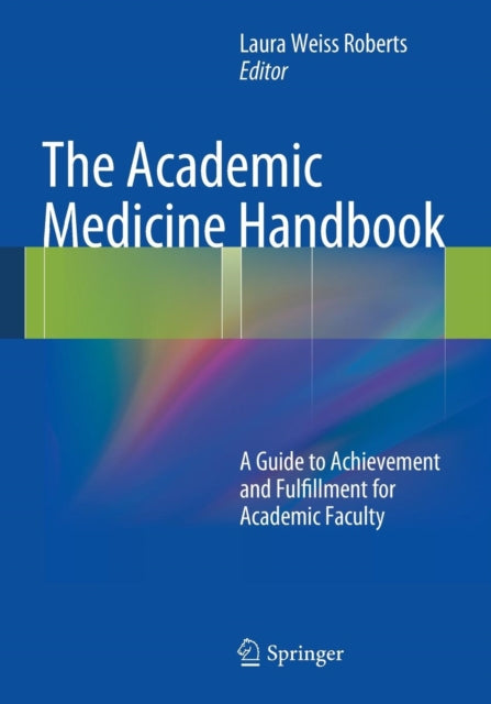 The Academic Medicine Handbook: a Guide to Achievement and Fulfillment for Academic Faculty