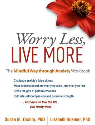 Worry Less, Live More: The Mindful Way Through Anxiety Workbook