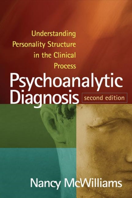 Psychoanalytic Diagnosis, Second Edition : Understanding Personality Structure in the Clinical Process