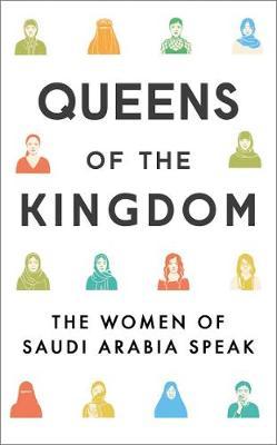 Queens of the Kingdom - The Women of Saudi Arabia Speak