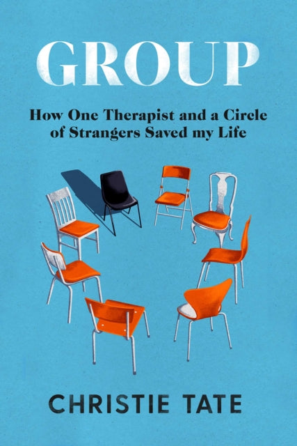 Group - How One Therapist and a Circle of Strangers Saved My Life