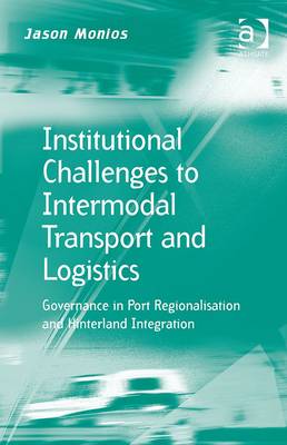 Institutional Challenges to Intermodal Transport and Logistics: Governance in Port Regionalisation and Hinterland Integration