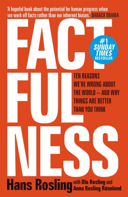 Factfulness - Ten Reasons We're Wrong About The World - And Why Things Are Better Than You Think
