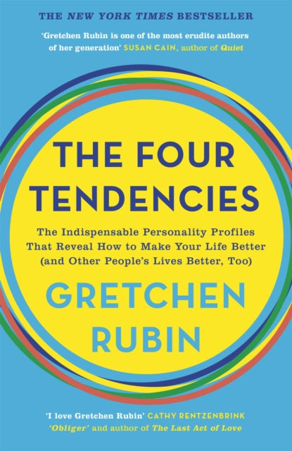 The Four Tendencies - The Indispensable Personality Profiles That Reveal How to Make Your Life Better (and Other People's Lives Better, Too)