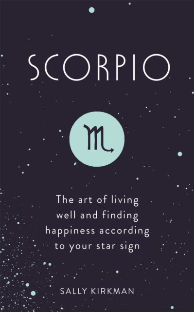 Scorpio - The Art of Living Well and Finding Happiness According to Your Star Sign