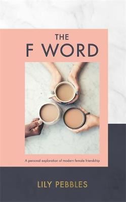 The F Word - A personal exploration of modern female friendship
