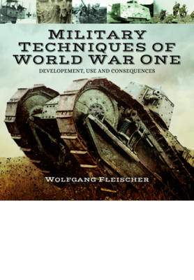 Military Technology of World War One: Development, Use and Consequences