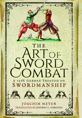 The Art of Sword Combat : A 1568 German Treatise on Swordmanship
