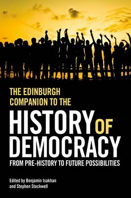 The Edinburgh Companion to the History of Democracy: From Pre History to Future Possibilities