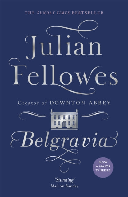 Julian Fellowes's Belgravia: A tale of secrets and scandal set in 1840s London from the creator of DOWNTON ABBEY