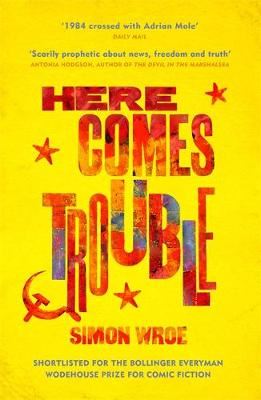 Here Comes Trouble-Shortlisted for the Bollinger Everyman Wodehouse Prize for Comic Fiction