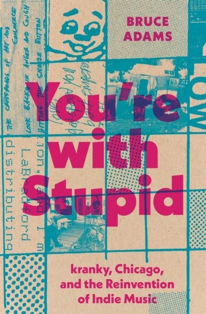 You`re with Stupid – kranky, Chicago, and the Reinvention of Indie Music