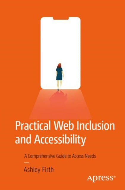 Practical Web Inclusion and Accessibility - A Comprehensive Guide to Access Needs