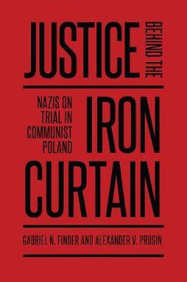 Justice Behind the Iron Curtain - Nazis on Trial in Communist Poland