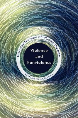 Violence and Nonviolence - Conceptual Excursions into Phantom Opposites