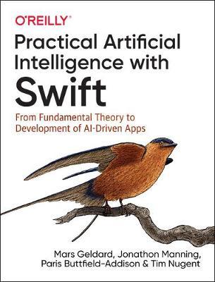 Practical Artificial Intelligence with Swift - From Fundamental Theory to Development of AI-Driven Apps