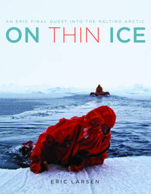 On Thin Ice: An Epic Final Quest into the Melting Arctic