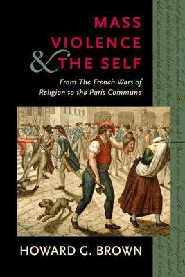 Mass Violence and the Self - From the French Wars of Religion to the Paris Commune