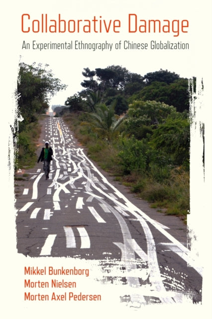 Collaborative Damage - An Experimental Ethnography of Chinese Globalization