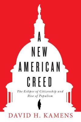 A New American Creed - The Eclipse of Citizenship and Rise of Populism