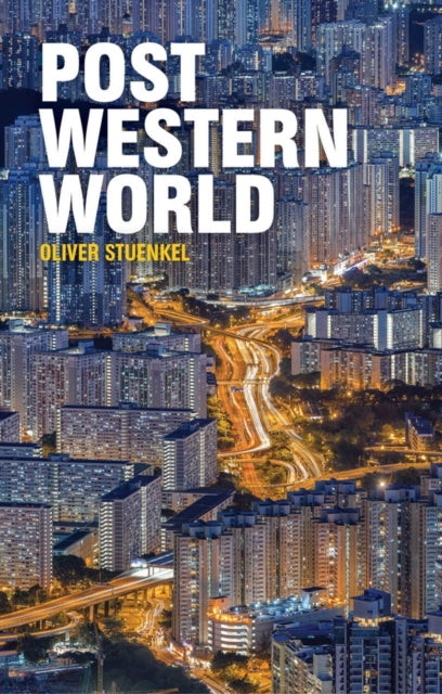 Post-western World - How Emerging Powers Are Remaking Global Order
