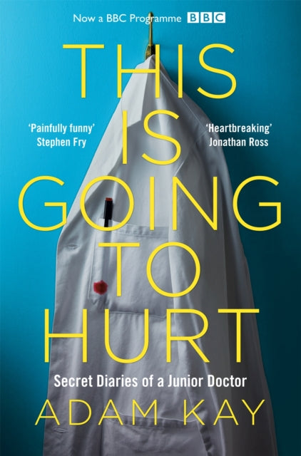 This is Going to Hurt - Secret Diaries of a Junior Doctor - The Sunday Times Bestseller