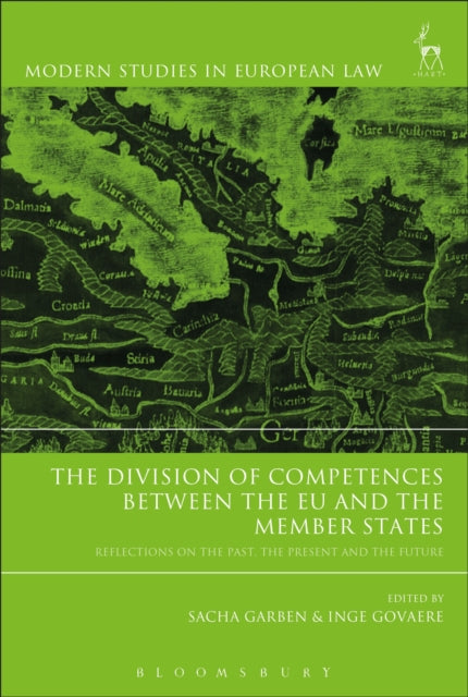 The Division of Competences between the EU and the Member States: Reflections on the Past, the Present and the Future